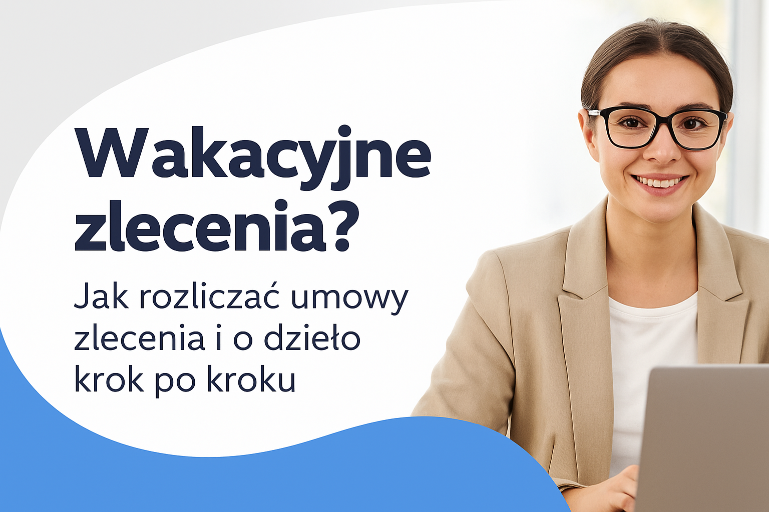 Wakacyjne zlecenia? Jak rozliczać umowy zlecenia i o dzieło krok po kroku