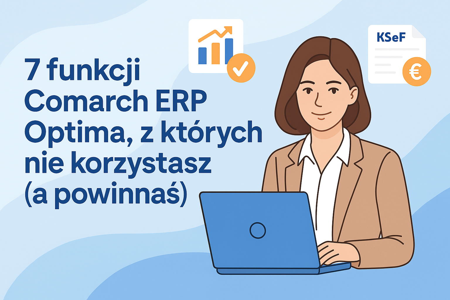 7 funkcji Comarch ERP Optima, z których nie korzystasz (a powinnaś)